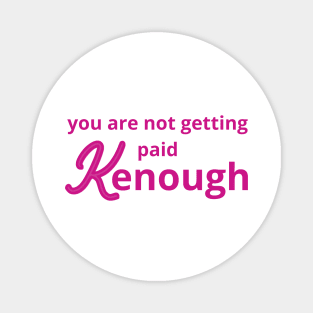 you are not getting paid kenough Magnet